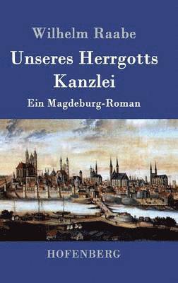 Wilhelm Raabe - Unseres Herrgotts Kanzlei, Inbunden