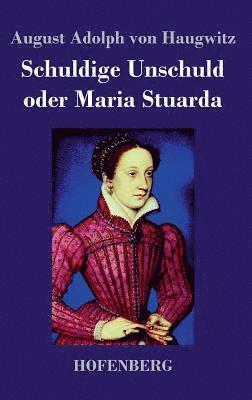 bokomslag Schuldige Unschuld oder Maria Stuarda