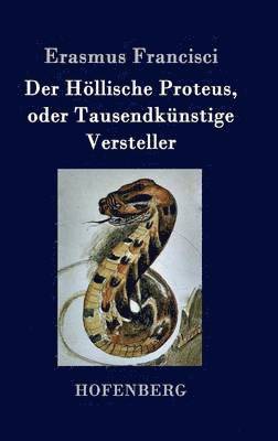 Höllische Proteus, oder Tausendkünstige Versteller