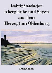 bokomslag Aberglaube und Sagen aus dem Herzogtum Oldenburg