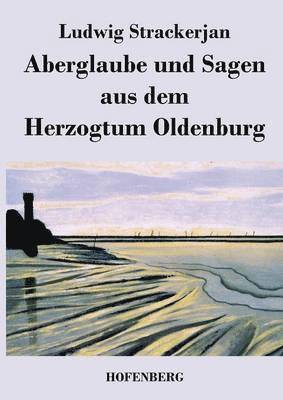 bokomslag Aberglaube und Sagen aus dem Herzogtum Oldenburg