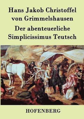 Hans J Christoffel Von Grimmelshausen, Hans J. Christoffel Von Grimmelshausen, Hans J. Christoffel von Grimmelshausen, Hans Jakob Christoffel von Grimmelshausen - abenteuerliche Simplicissimus Teutsch, Häftad