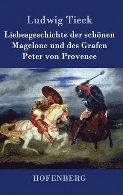 Liebesgeschichte der schnen Magelone und des Grafen Peter von Provence 1