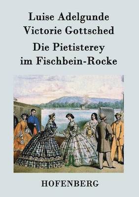 Luise Adelgunde Victorie Gottsched - Pietisterey im Fischbein-Rocke, Häftad