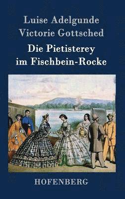 Luise Adelgunde Victorie Gottsched - Pietisterey im Fischbein-Rocke, Inbunden