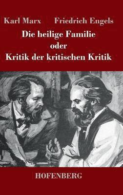 bokomslag Die heilige Familie oder Kritik der kritischen Kritik