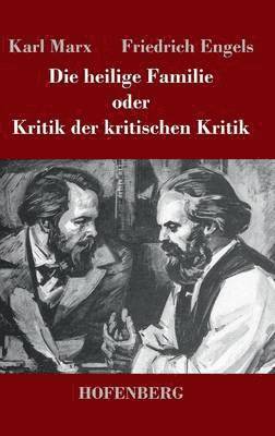 Karl Marx, Friedrich Engels - heilige Familie oder Kritik der kritischen Kritik, Inbunden