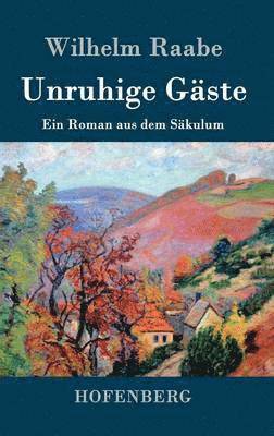 Wilhelm Raabe - Unruhige Gäste, Inbunden