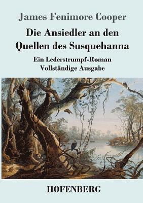 bokomslag Die Ansiedler an den Quellen des Susquehanna