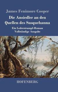 bokomslag Die Ansiedler an den Quellen des Susquehanna