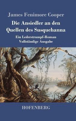 bokomslag Die Ansiedler an den Quellen des Susquehanna