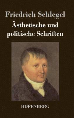 Friedrich Schlegel - Ästhetische und politische Schriften, Inbunden
