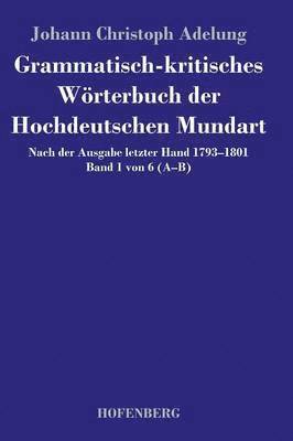 Grammatisch-kritisches Wrterbuch der Hochdeutschen Mundart 1