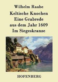 bokomslag Keltische Knochen / Eine Grabrede aus dem Jahr 1609 / Im Siegeskranze