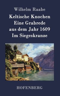 bokomslag Keltische Knochen / Eine Grabrede aus dem Jahr 1609 / Im Siegeskranze