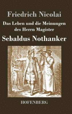 Leben und die Meinungen des Herrn Magister Sebaldus Nothanker