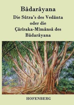 Die Stra's des Vednta oder die rraka-Mmns des Bdaryana 1