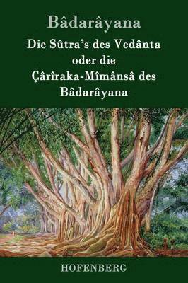 Die Stra's des Vednta oder die rraka-Mmns des Bdaryana 1