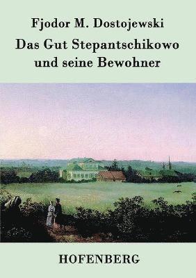 bokomslag Das Gut Stepantschikowo und seine Bewohner