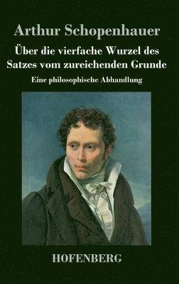 Arthur Schopenhauer - Über die vierfache Wurzel des Satzes vom zureichenden Grunde, Inbunden