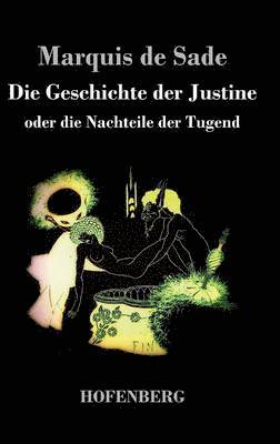 Marquis de Sade, Marquis De Sade - Geschichte der Justine oder Die Nachteile der Tugend, Inbunden