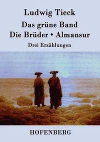 bokomslag Das grne Band / Die Brder / Almansur