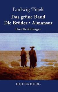 bokomslag Das grne Band / Die Brder / Almansur