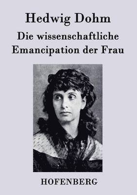 bokomslag Die wissenschaftliche Emancipation der Frau