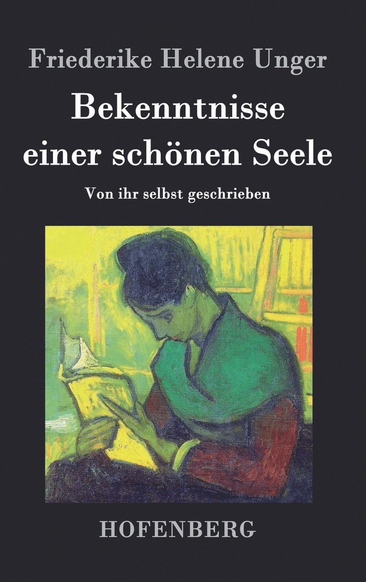 Friederike Helene Unger - Bekenntnisse einer schönen Seele, Inbunden