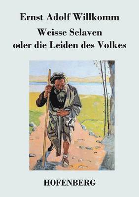 Weisse Sclaven oder die Leiden des Volkes 1