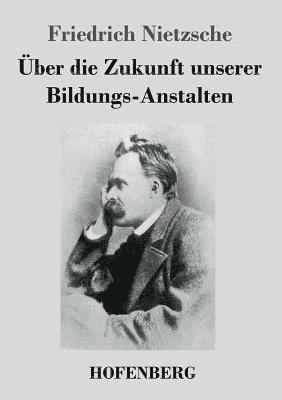 Friedrich Nietzsche - Über die Zukunft unserer Bildungs-Anstalten, Häftad