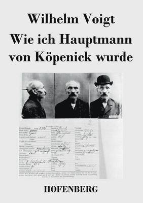 Wie ich Hauptmann von Köpenick wurde