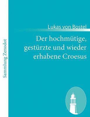 bokomslag Der hochmtige, gestrzte und wieder erhabene Croesus