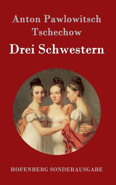Anton Pawlowitsch Tschechow - Drei Schwestern, Inbunden