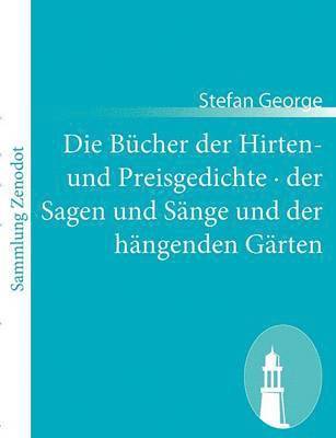 Die Bcher der Hirten- und Preisgedichte - der Sagen und Snge und der hngenden Grten 1