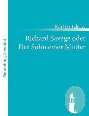 Richard Savage oder Der Sohn einer Mutter 1