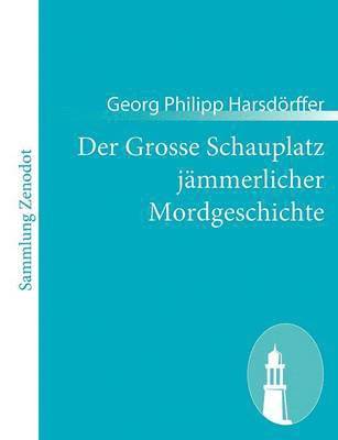 bokomslag Der Grosse Schauplatz jmmerlicher Mordgeschichte