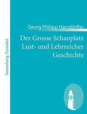 Georg Philipp Harsdörffer - Grosse Schauplatz Lust- und Lehrreicher Geschichte, Häftad