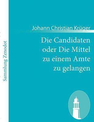 bokomslag Die Candidaten oder Die Mittel zu einem Amte zu gelangen