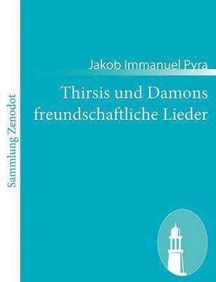 Jakob Immanuel Pyra - Thirsis und Damons freundschaftliche Lieder, Häftad