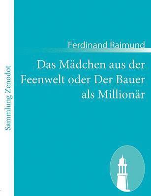 bokomslag Das Mdchen aus der Feenwelt oder Der Bauer als Millionr