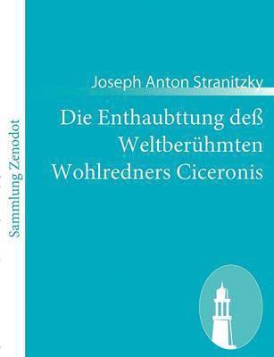 bokomslag Die Enthaubttung de Weltberhmten Wohlredners Ciceronis