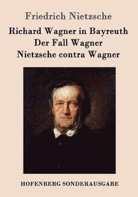 bokomslag Richard Wagner in Bayreuth / Der Fall Wagner / Nietzsche contra Wagner