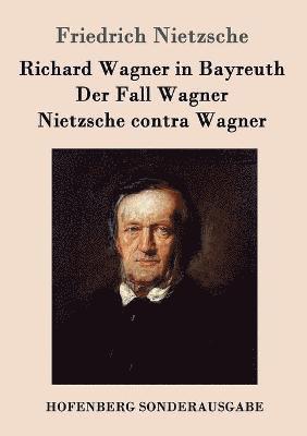 bokomslag Richard Wagner in Bayreuth / Der Fall Wagner / Nietzsche contra Wagner