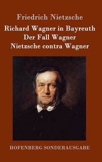 bokomslag Richard Wagner in Bayreuth / Der Fall Wagner / Nietzsche contra Wagner