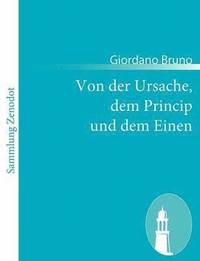 bokomslag Von der Ursache, dem Princip und dem Einen