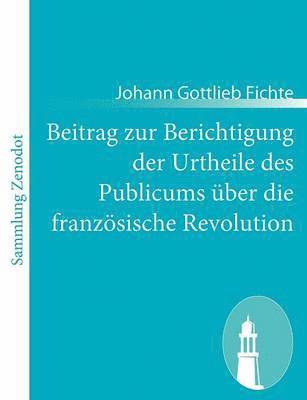 bokomslag Beitrag zur Berichtigung der Urtheile des Publicums ber die franzsische Revolution