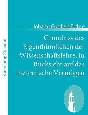 bokomslag Grundriss des Eigenthmlichen der Wissenschaftslehre, in Rcksicht auf das theoretische Vermgen