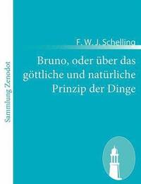 bokomslag Bruno, oder ber das gttliche und natrliche Prinzip der Dinge