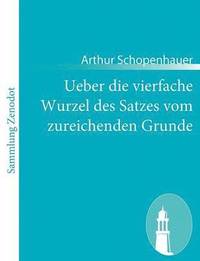 bokomslag Ueber die vierfache Wurzel des Satzes vom zureichenden Grunde